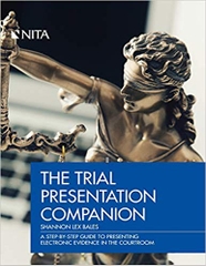 The Trial Presentation Companion: A Step-By-Step Guide to Presenting Electronic Evidence in the Courtroom (NITA)