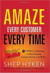 Amaze Every Customer Every Time: 52 Tools for Delivering the Most Amazing Customer Service on the Planet