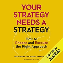 Your Strategy Needs a Strategy: How to Choose and Execute the Right Approach