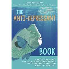 The Anti-Depressant Book: A Practical Guide for Teens and Young Adults to Overcome Depression and Stay Healthy