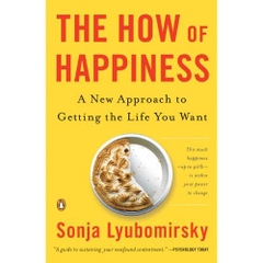 The How of Happiness: A New Approach to Getting the Life You Want