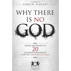 Why There Is No God: Simple Responses to 20 Common Arguments for the Existence of God