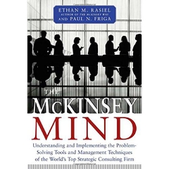 The McKinsey Mind: Understanding and Implementing the Problem-Solving Tools and Management Techniques of the World's Top Strategic Consulting Firm