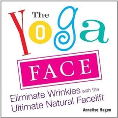 The Yoga Face: Eliminate Wrinkles with the Ultimate Natural Facelift