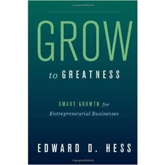 Grow to Greatness: Smart Growth for Entrepreneurial Businesses