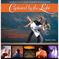 Captured by the Light: The Essential Guide to Creating Extraordinary Wedding Photography