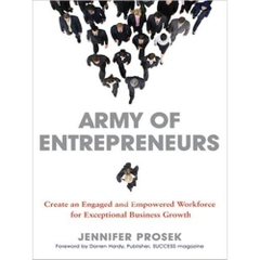 Army of Entrepreneurs: Create an Engaged and Empowered Workforce for Exceptional Business Growth