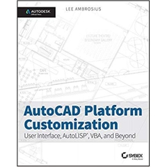 AutoCAD Platform Customization: User Interface, AutoLISP, VBA, and Beyond