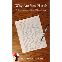 Why Are You Here?: A Curmudgeon’s Guide to IT Interviewing