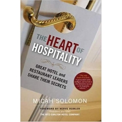 The Heart of Hospitality: Great Hotel and Restaurant Leaders Share Their Secrets