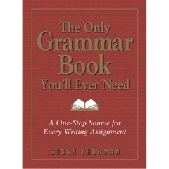The Only Grammar Book You'll Ever Need: A One-Stop Source for Every Writing Assignment