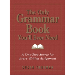 The Only Grammar Book You'll Ever Need: A One-Stop Source for Every Writing Assignment