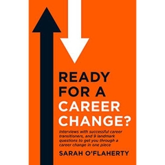 Ready For A Career Change?: Interviews with successful career transitioners, and 9 landmark questions to get you through a career change in one piece.