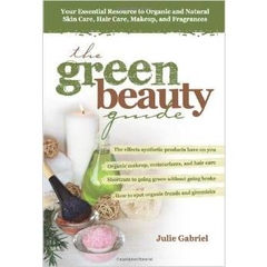 The Green Beauty Guide: Your Essential Resource to Organic and Natural Skin Care, Hair Care, Makeup, and Fragrances