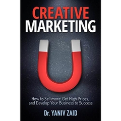 Creative Marketing : How To Sell more, Get High Prices, and Develop Your Business to Success