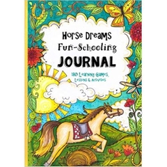 Horse Dreams - Fun-Schooling Journal: 180 Learning Games, Lessons & Activities for Ages 7 to 10+