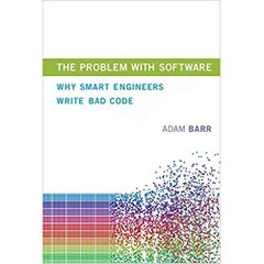 The Problem With Software: Why Smart Engineers Write Bad Code