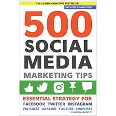 500 Social Media Marketing Tips: Essential Advice, Hints and Strategy for Business: Facebook, Twitter, Pinterest, Google+, YouTube, Instagram, LinkedIn, and More!