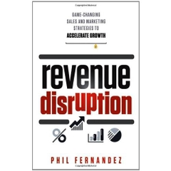 Revenue Disruption: Game-Changing Sales and Marketing Strategies to Accelerate Growth