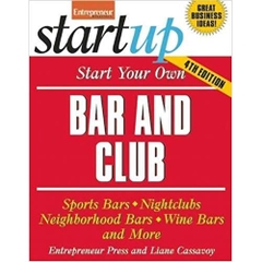 Start Your Own Bar and Club: Sports Bars, Nightclubs, Neighborhood Bars, Wine Bars, and More (StartUp Series)