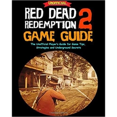 Red Dead Redemption 2 Game Guide: The Unofficial Player’s Guide for Game Tips, Strategies and Underground Secrets