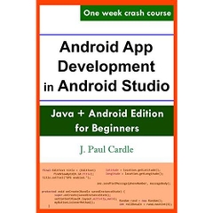 Android App Development in Android Studio: Java + Android Edition for Beginners