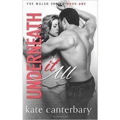 Underneath It All (The Walsh Series) (Volume 1)