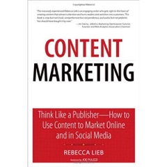 Content Marketing: Think Like a Publisher - How to Use Content to Market Online and in Social Media