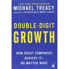 Double-Digit Growth: How Great Companies Achieve It--No Matter What