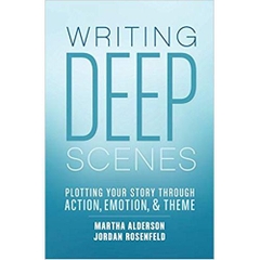 Writing Deep Scenes: Plotting Your Story Through Action, Emotion, and Theme