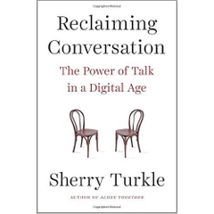 Reclaiming Conversation: The Power of Talk in a Digital Age