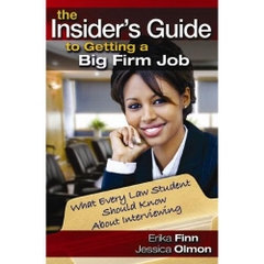 The Insider's Guide to Getting a Big Firm Job: What Every Law Student Should Know About Interviewing