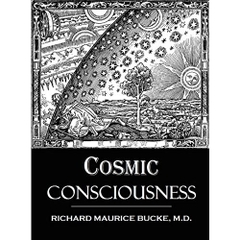 Cosmic Consciousness A Study in the Evolution of the Human Mind