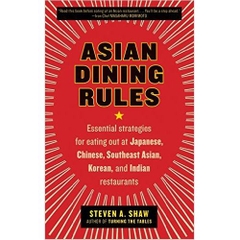 Asian Dining Rules: Essential Strategies for Eating Out at Japanese, Chinese, Southeast Asian, Korean, Indian Restaurants