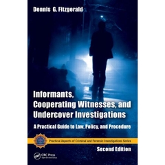 Informants, Cooperating Witnesses, and Undercover Investigations: A Practical Guide to Law, Policy, and Procedure, Second Edition