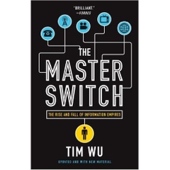 The Master Switch: The Rise and Fall of Information Empires