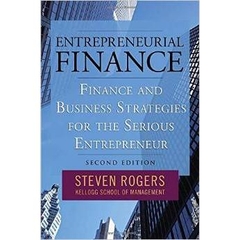 Entrepreneurial Finance: Finance and Business Strategies for the Serious Entrepreneur