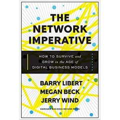 The Network Imperative: How to Survive and Grow in the Age of Digital Business Models