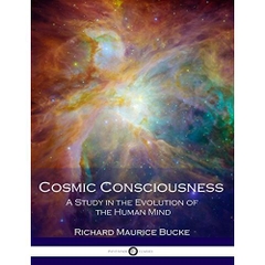 Cosmic Consciousness: A Study in the Evolution of the Human Mind