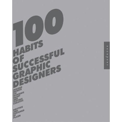 100 Habits of Successful Graphic Designers: Insider Secrets from Top Designers on Working Smart and Staying Creative