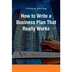 HOW TO WRITE A BUSINESS PLAN THAT REALLY WORKS