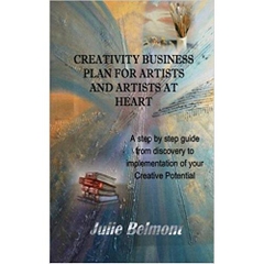 Creativity Business Plan for Artists and Artists at Heart: A Step by Step guide to implementation of your Creative Potential
