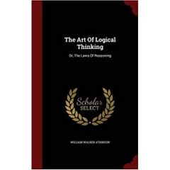 The Art Of Logical Thinking: Or, The Laws Of Reasoning