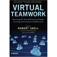Virtual Teamwork: Mastering the Art and Practice of Online Learning and Corporate Collaboration 1st Edition