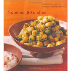 5 Spices, 50 Dishes: Simple Indian Recipes Using Five Common Spices