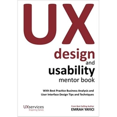 UX Design and Usability Mentor Book: With Best Practice Business Analysis and User Interface Design Tips and Techniques