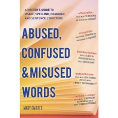 Abused, Confused, and Misused Words: A Writer's Guide to Usage, Spelling, Grammar, and Sentence Structure