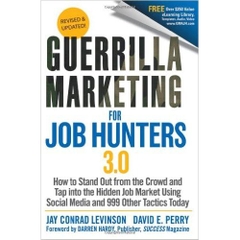 Guerrilla Marketing for Job Hunters 3.0: How to Stand Out from the Crowd and Tap Into the Hidden Job Market using Social Media and 999 other Tactics Today