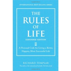 The Rules of Life, Expanded Edition: A Personal Code for Living a Better, Happier, More Successful Life (Richard Templar's Rules)