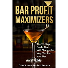 Bar Profit Maximizers: The 12-Step Guide That Will Change the Way You Run Your Bar